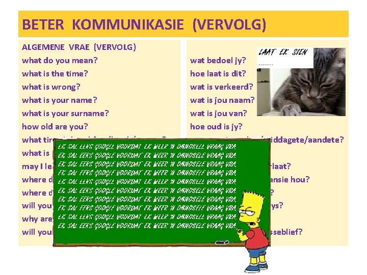 BETER KOMMUNIKASIE (VERVOLG) ALGEMENE VRAE (VERVOLG) what do you mean? what is the time?