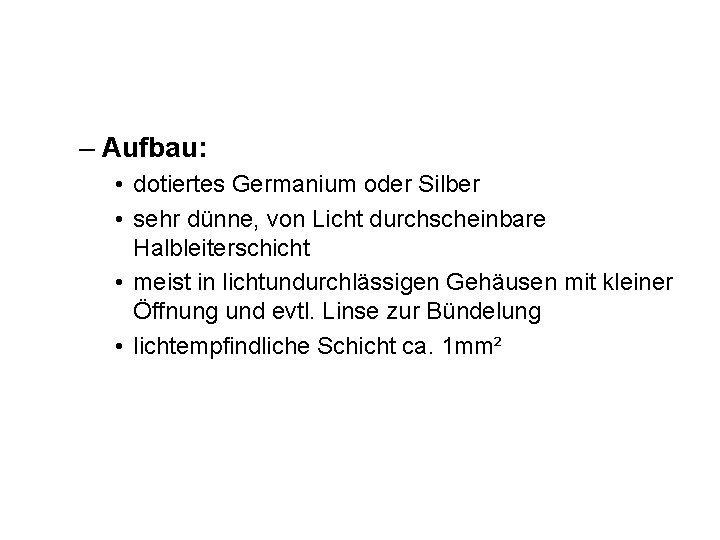 – Aufbau: • dotiertes Germanium oder Silber • sehr dünne, von Licht durchscheinbare Halbleiterschicht