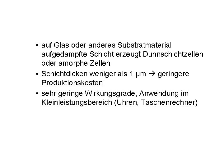  • auf Glas oder anderes Substratmaterial aufgedampfte Schicht erzeugt Dünnschichtzellen oder amorphe Zellen