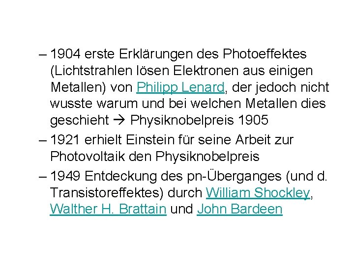 – 1904 erste Erklärungen des Photoeffektes (Lichtstrahlen lösen Elektronen aus einigen Metallen) von Philipp