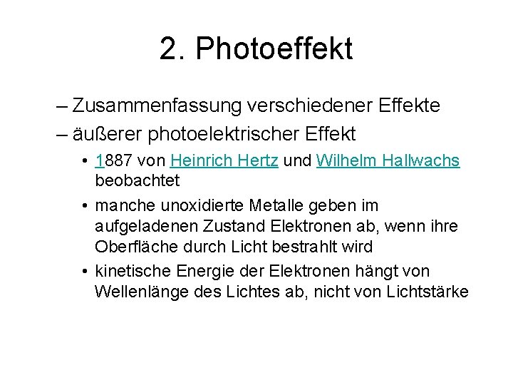 2. Photoeffekt – Zusammenfassung verschiedener Effekte – äußerer photoelektrischer Effekt • 1887 von Heinrich