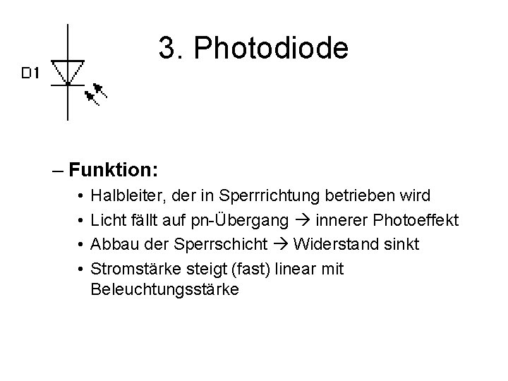 3. Photodiode – Funktion: • • Halbleiter, der in Sperrrichtung betrieben wird Licht fällt