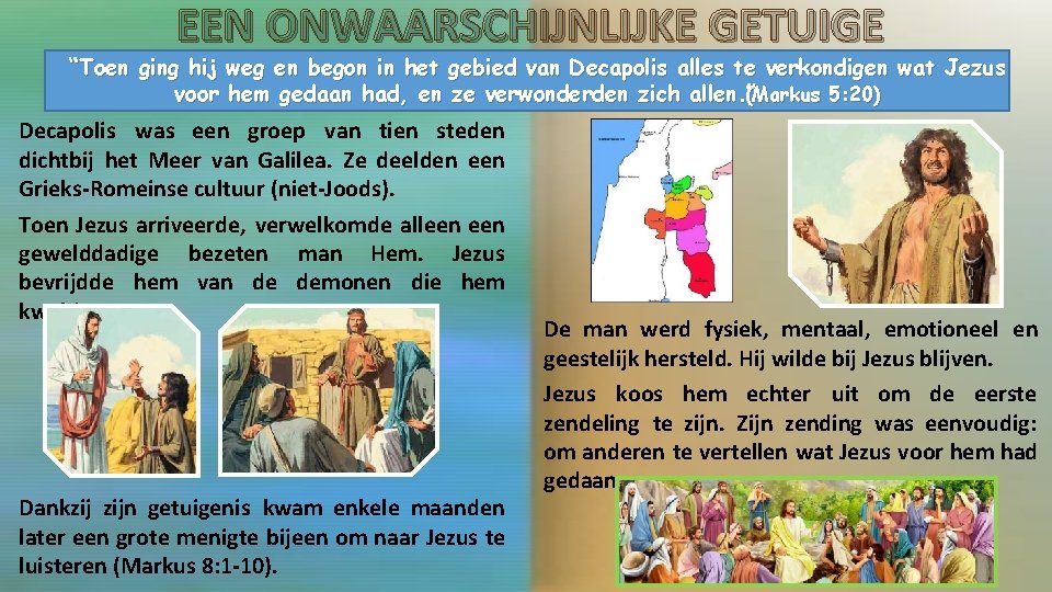 EEN ONWAARSCHIJNLIJKE GETUIGE “Toen ging hij weg en begon in het gebied van Decapolis