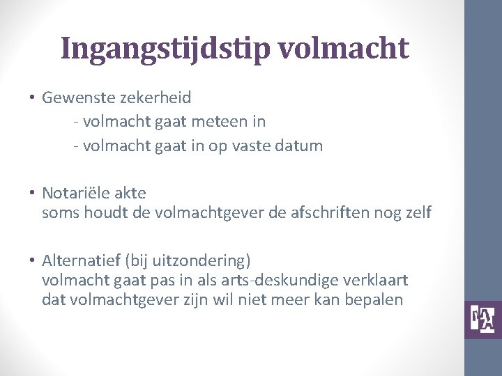 Ingangstijdstip volmacht • Gewenste zekerheid - volmacht gaat meteen in - volmacht gaat in