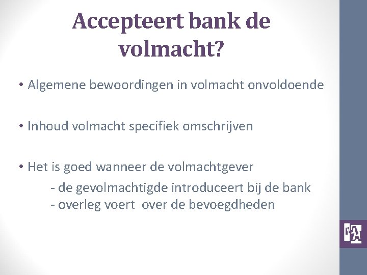 Accepteert bank de volmacht? • Algemene bewoordingen in volmacht onvoldoende • Inhoud volmacht specifiek
