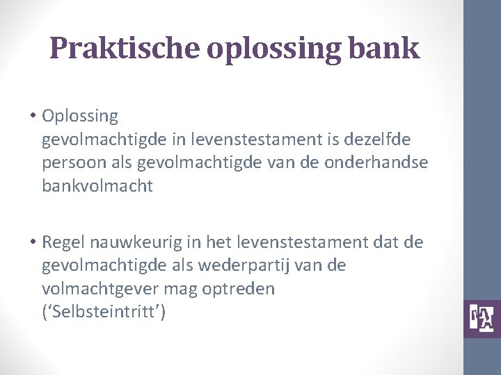 Praktische oplossing bank • Oplossing gevolmachtigde in levenstestament is dezelfde persoon als gevolmachtigde van