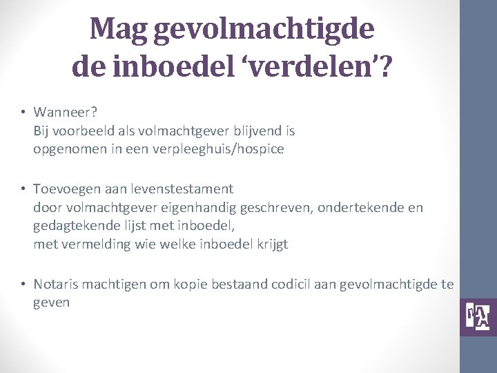 Mag gevolmachtigde de inboedel ‘verdelen’? • Wanneer? Bij voorbeeld als volmachtgever blijvend is opgenomen
