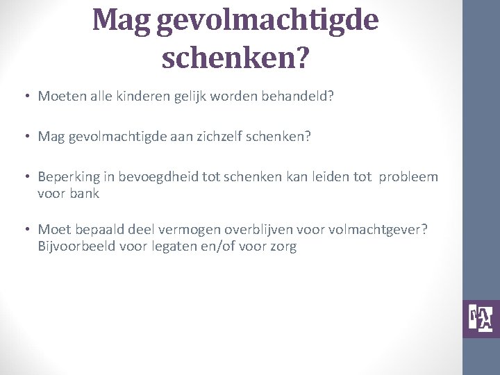 Mag gevolmachtigde schenken? • Moeten alle kinderen gelijk worden behandeld? • Mag gevolmachtigde aan