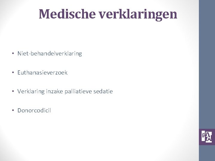 Medische verklaringen • Niet-behandelverklaring • Euthanasieverzoek • Verklaring inzake palliatieve sedatie • Donorcodicil 