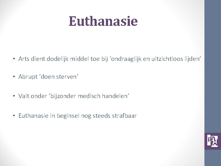 Euthanasie • Arts dient dodelijk middel toe bij ‘ondraaglijk en uitzichtloos lijden’ • Abrupt