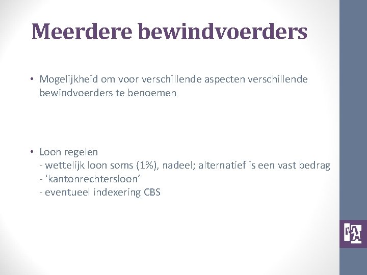 Meerdere bewindvoerders • Mogelijkheid om voor verschillende aspecten verschillende bewindvoerders te benoemen • Loon