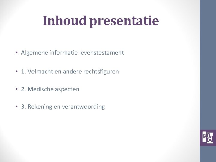 Inhoud presentatie • Algemene informatie levenstestament • 1. Volmacht en andere rechtsfiguren • 2.