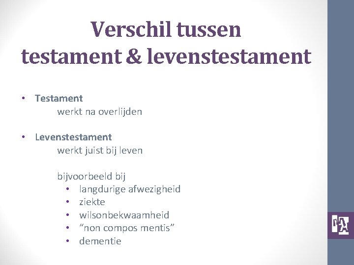 Verschil tussen testament & levenstestament • Testament werkt na overlijden • Levenstestament werkt juist