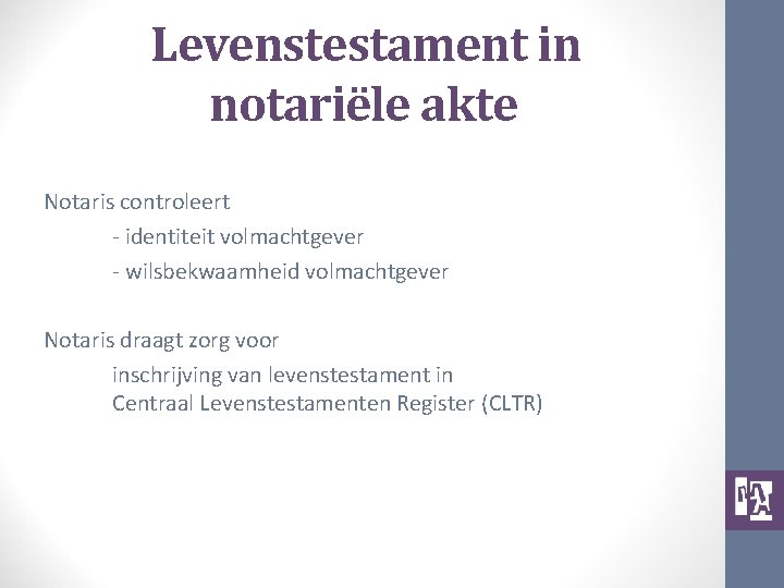 Levenstestament in notariële akte Notaris controleert - identiteit volmachtgever - wilsbekwaamheid volmachtgever Notaris draagt