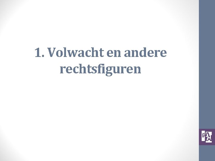 1. Volwacht en andere rechtsfiguren 