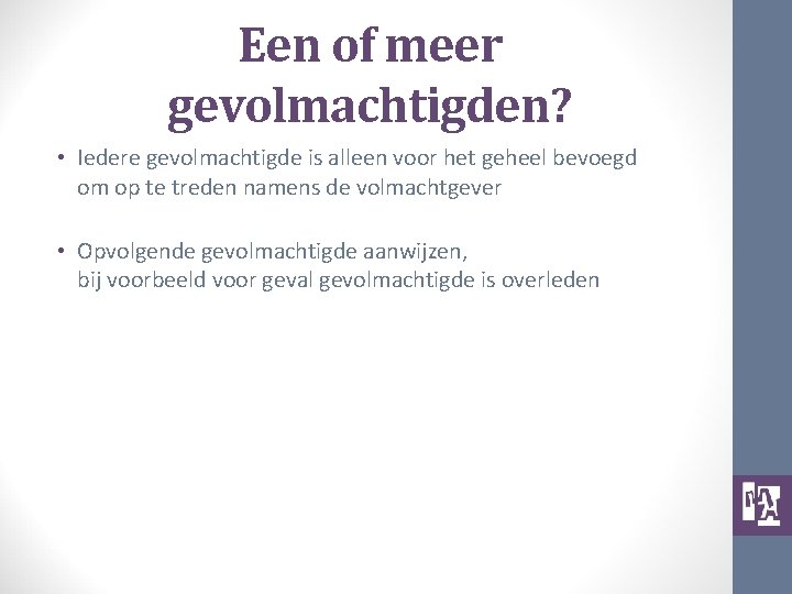 Een of meer gevolmachtigden? • Iedere gevolmachtigde is alleen voor het geheel bevoegd om
