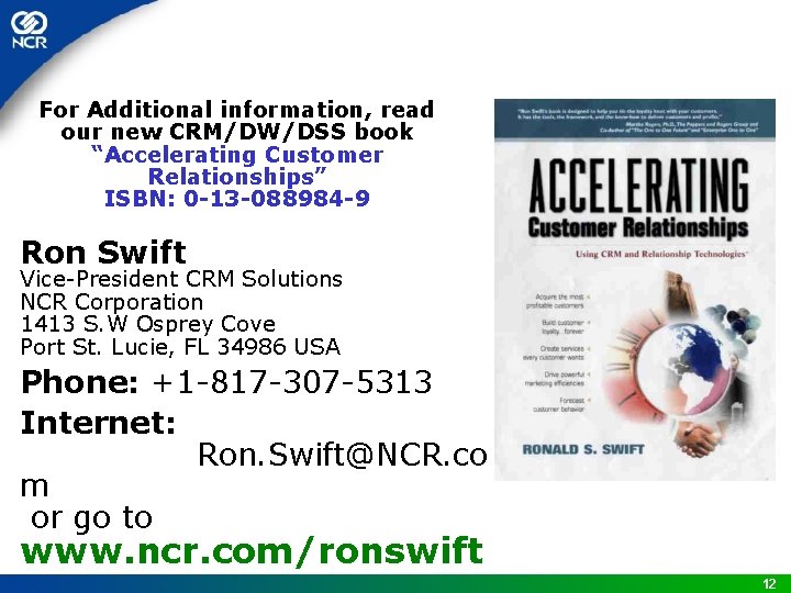 For Additional information, read our new CRM/DW/DSS book “Accelerating Customer Relationships” ISBN: 0 -13