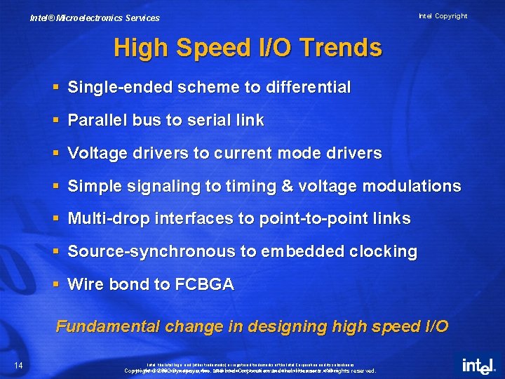 Intel® Microelectronics Services Intel Copyright High Speed I/O Trends § Single-ended scheme to differential