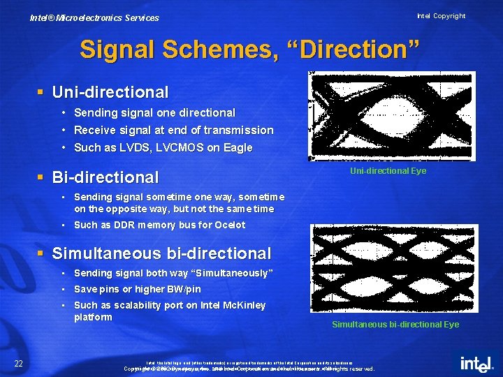 Intel Copyright Intel® Microelectronics Services Signal Schemes, “Direction” § Uni-directional • Sending signal one