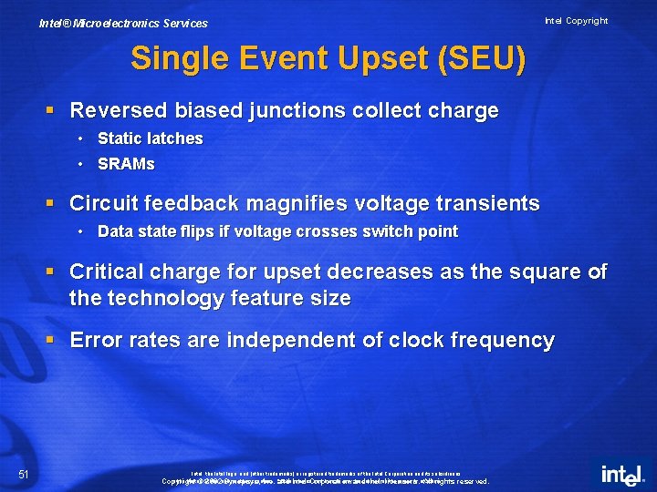 Intel® Microelectronics Services Intel Copyright Single Event Upset (SEU) § Reversed biased junctions collect