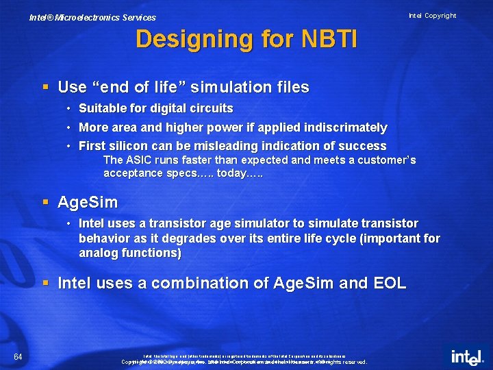 Intel® Microelectronics Services Intel Copyright Designing for NBTI § Use “end of life” simulation