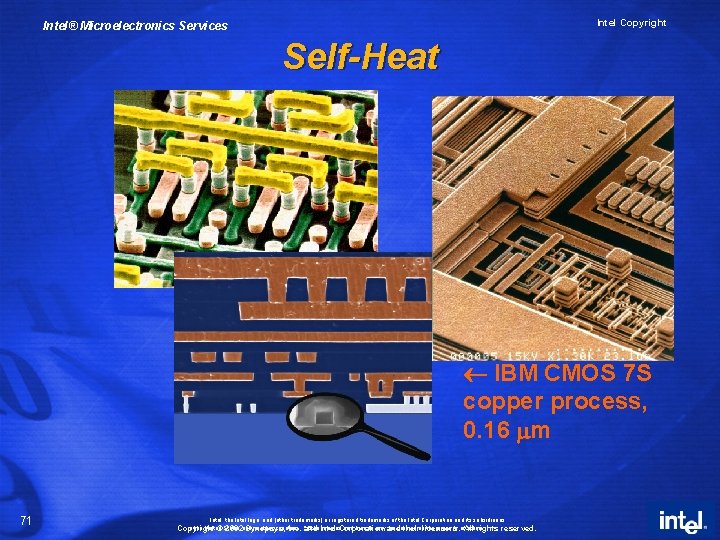 Intel Copyright Intel® Microelectronics Services Self-Heat IBM CMOS 7 S copper process, 0. 16