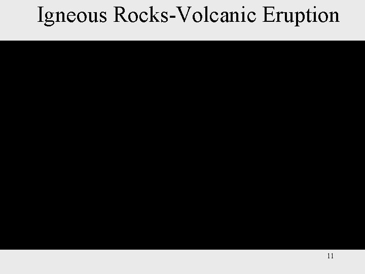 Igneous Rocks-Volcanic Eruption 11 