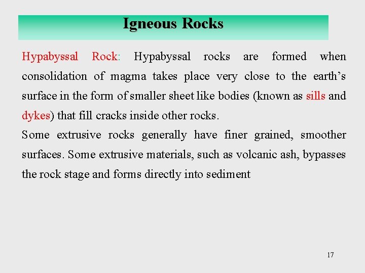 Igneous Rocks Hypabyssal Rock: Hypabyssal rocks are formed when consolidation of magma takes place