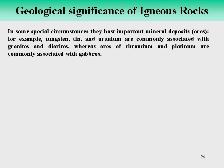 Common Igneous Rocks Geological significance of Igneous Rocks In some special circumstances they host