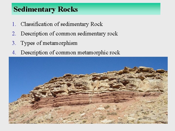 Sedimentary Rocks 1. Classification of sedimentary Rock 2. Description of common sedimentary rock 3.