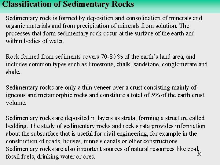 Classification of Sedimentary Rocks Sedimentary rock is formed by deposition and consolidation of minerals