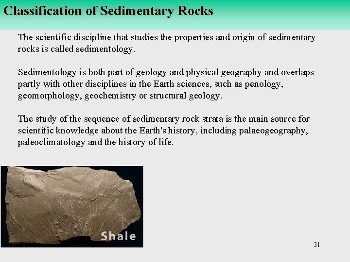 Classification of Sedimentary Rocks The scientific discipline that studies the properties and origin of