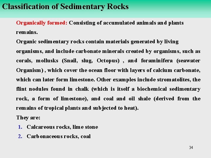 Classification of Sedimentary Rocks Organically formed: Consisting of accumulated animals and plants remains. Organic