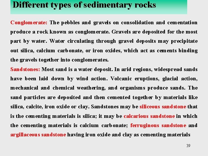 Different types of sedimentary rocks Conglomerate: The pebbles and gravels on consolidation and cementation