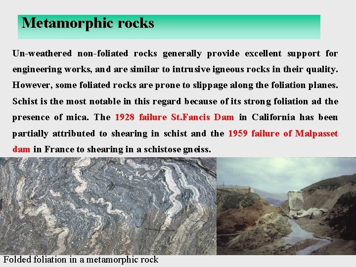 Metamorphic rocks Un-weathered non-foliated rocks generally provide excellent support for engineering works, and are