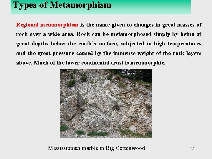 Types of Metamorphism Regional metamorphism is the name given to changes in great masses