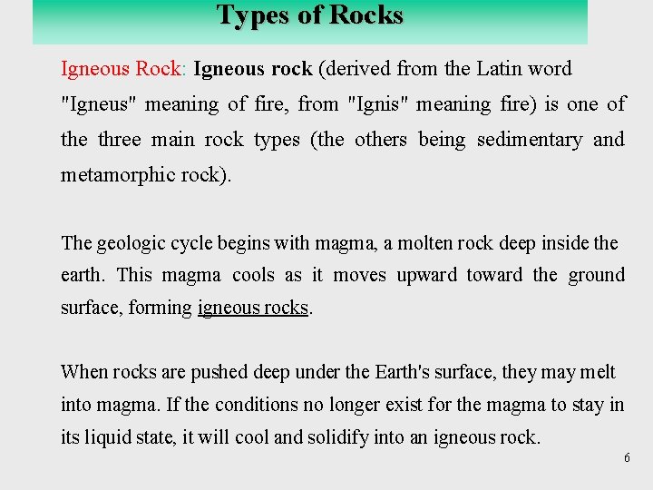 Types of Rocks Igneous Rock: Igneous rock (derived from the Latin word "Igneus" meaning