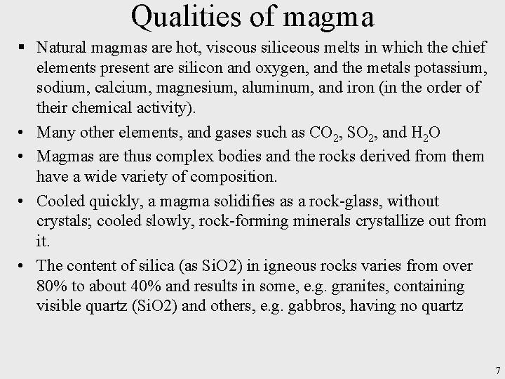Qualities of magma § Natural magmas are hot, viscous siliceous melts in which the