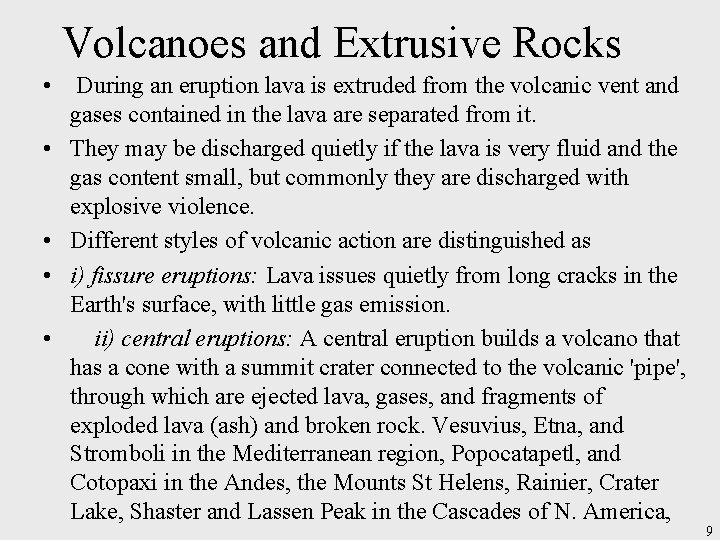 Volcanoes and Extrusive Rocks • During an eruption lava is extruded from the volcanic