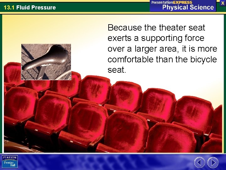 13. 1 Fluid Pressure Because theater seat exerts a supporting force over a larger