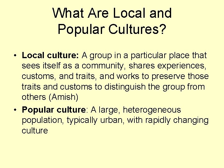 What Are Local and Popular Cultures? • Local culture: A group in a particular