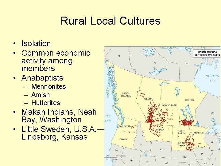 Rural Local Cultures • Isolation • Common economic activity among members • Anabaptists –