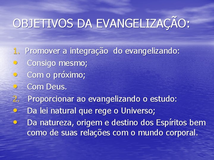 OBJETIVOS DA EVANGELIZAÇÃO: 1. Promover a integração do evangelizando: • Consigo mesmo; • Com