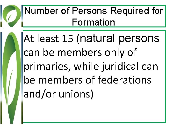 Number of Persons Required for Formation At least 15 (natural persons can be members