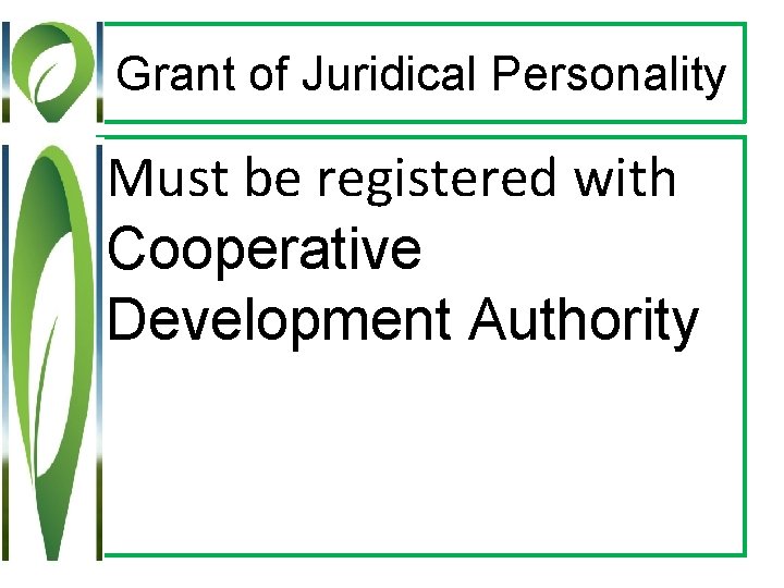 Grant of Juridical Personality Must be registered with Cooperative Development Authority 