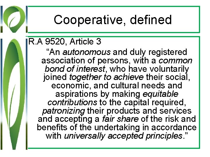 Cooperative, defined R. A 9520, Article 3 “An autonomous and duly registered association of