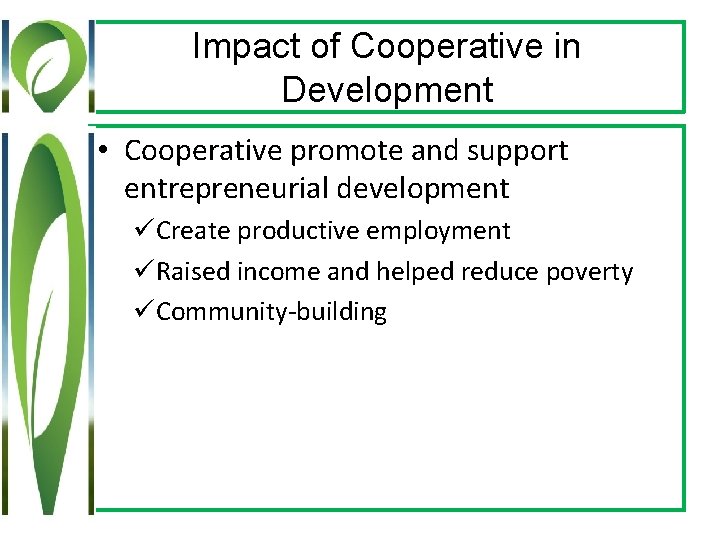 Impact of Cooperative in Development • Cooperative promote and support entrepreneurial development üCreate productive