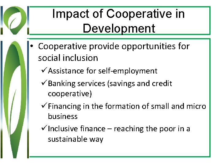 Impact of Cooperative in Development • Cooperative provide opportunities for social inclusion üAssistance for