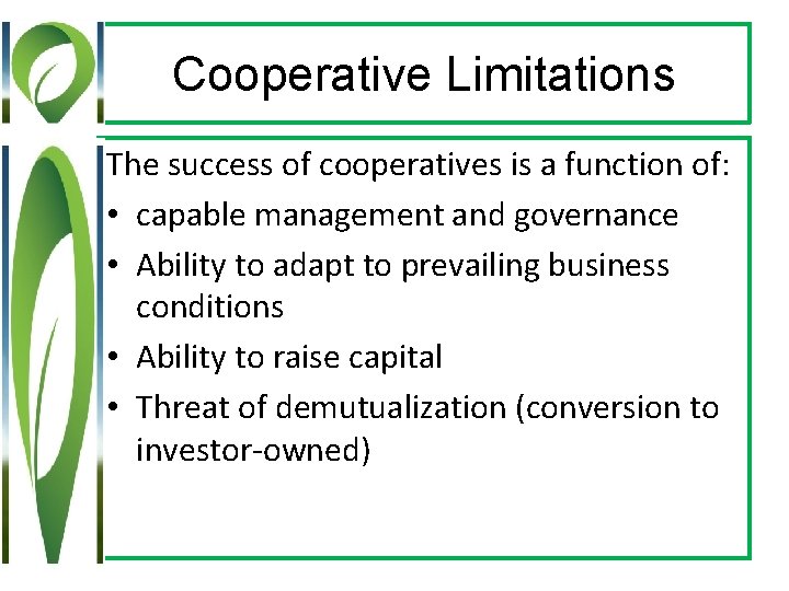 Cooperative Limitations The success of cooperatives is a function of: • capable management and