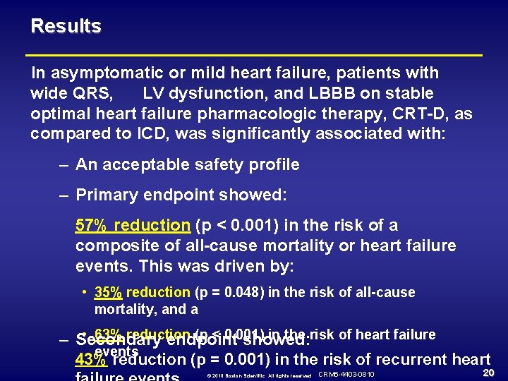 Results In asymptomatic or mild heart failure, patients with wide QRS, LV dysfunction, and
